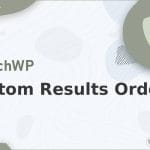 Wordpress Plugin SearchWP - Custom Results Order